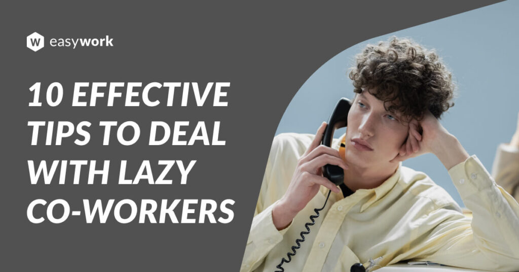 Learn how to effectively handle lazy co-workers with these 10 effective tips to deal with lazy co-workers.
